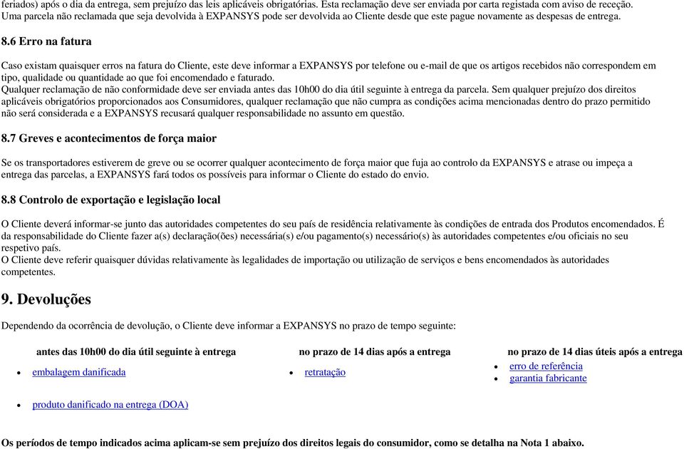 6 Erro na fatura Caso existam quaisquer erros na fatura do Cliente, este deve informar a EXPANSYS por telefone ou e-mail de que os artigos recebidos não correspondem em tipo, qualidade ou quantidade