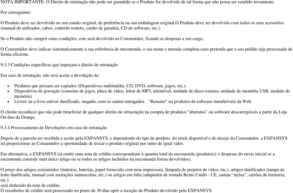 o Produto deve ser devolvido com todos os seus acessórios (manual do utilizador, cabos, controlo remoto, cartão de garantia, CD de software, etc.).