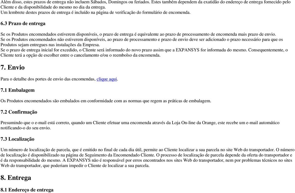 Um lembrete destes prazos de entrega é incluído na página de verificação do formulário de encomenda. 6.