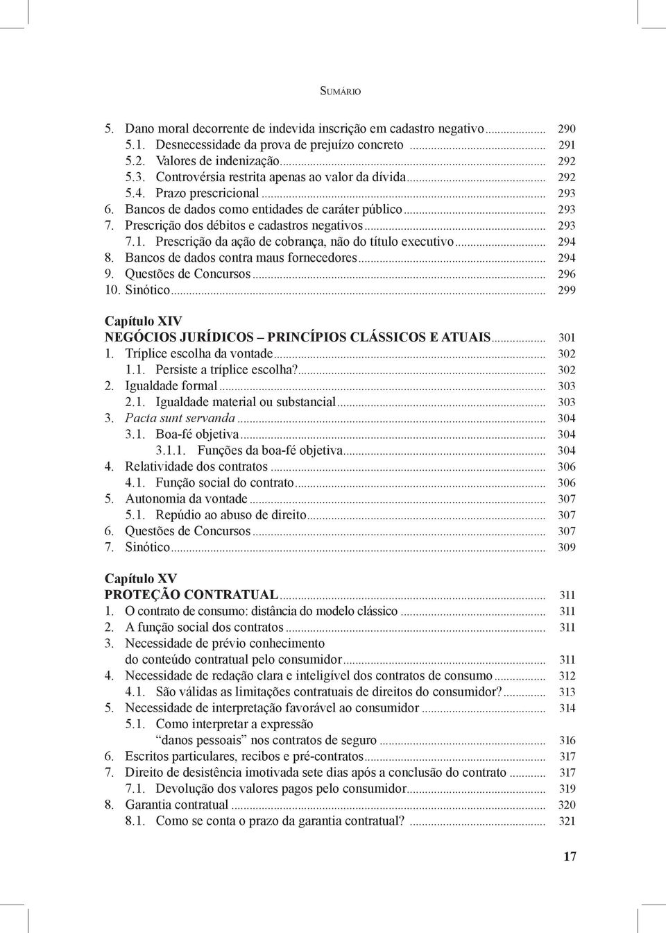 .. 293 7.1. Prescrição da ação de cobrança, não do título executivo... 294 8. Bancos de dados contra maus fornecedores... 294 9. Questões de Concursos... 296 10. Sinótico.