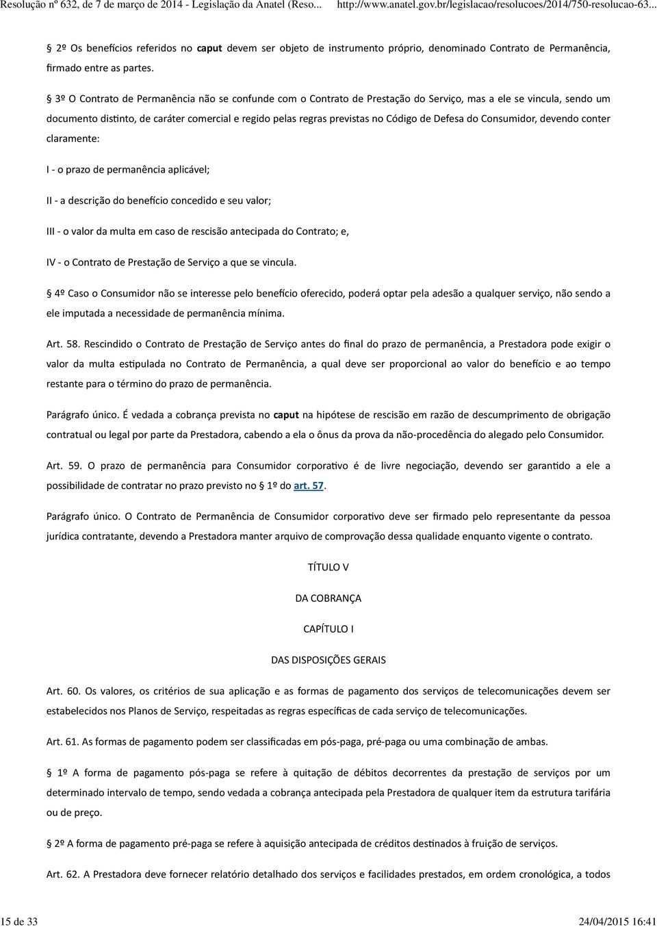 de Defesa do Consumidor, devendo conter claramente: I - o prazo de permanência aplicável; II - a descrição do benewcio concedido e seu valor; III - o valor da multa em caso de rescisão antecipada do