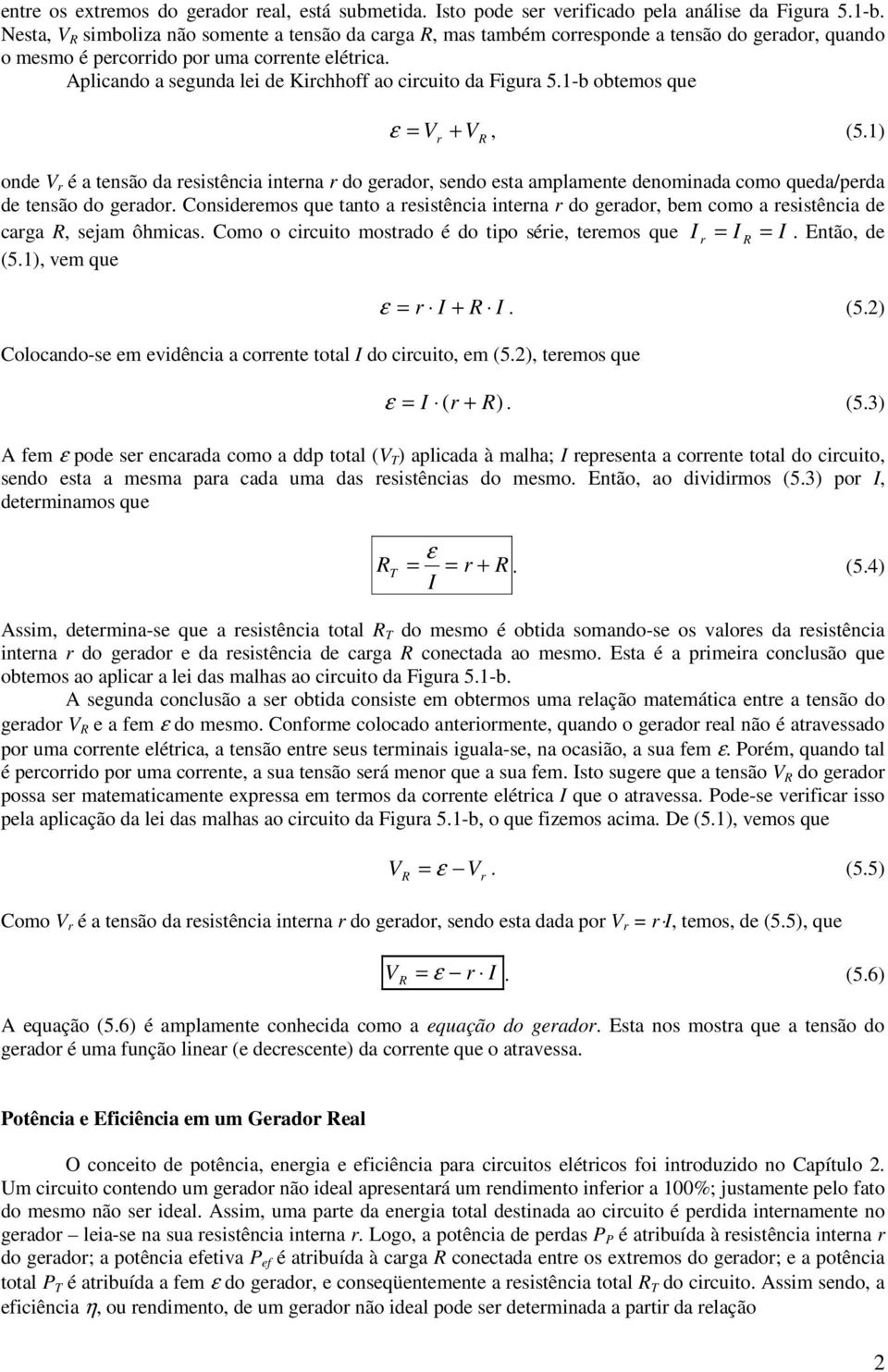 -b obtemos que ε = V + V, (5.) ode V é a tesão da esistêcia itea do geado, sedo esta amplamete deomiada como queda/peda de tesão do geado.