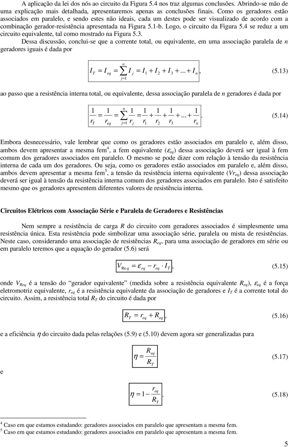 4 se eduz a um cicuito equivalete, tal como mostado a Figua 5.