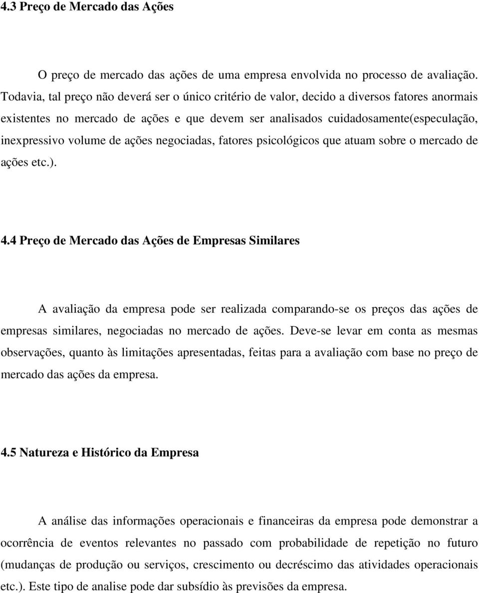 volume de ações negociadas, fatores psicológicos que atuam sobre o mercado de ações etc.). 4.