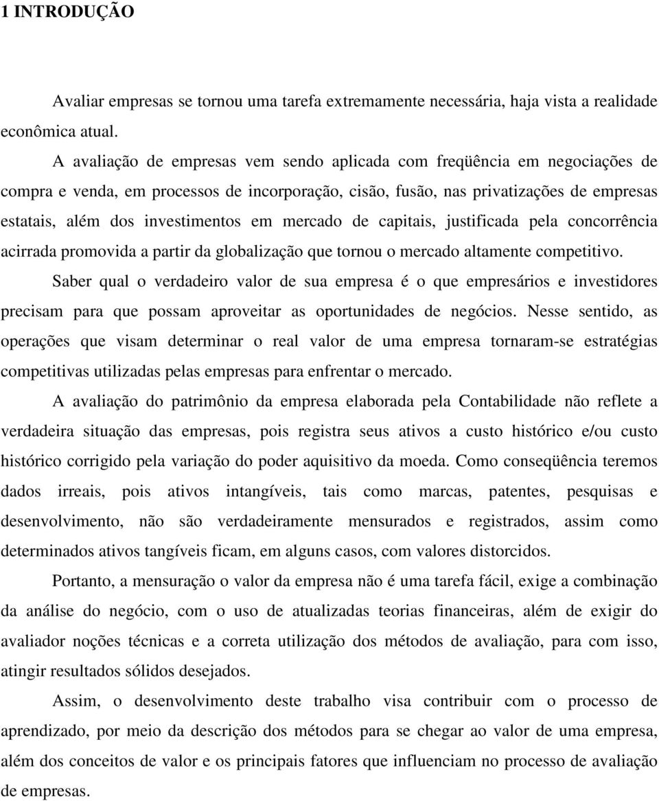 em mercado de capitais, justificada pela concorrência acirrada promovida a partir da globalização que tornou o mercado altamente competitivo.