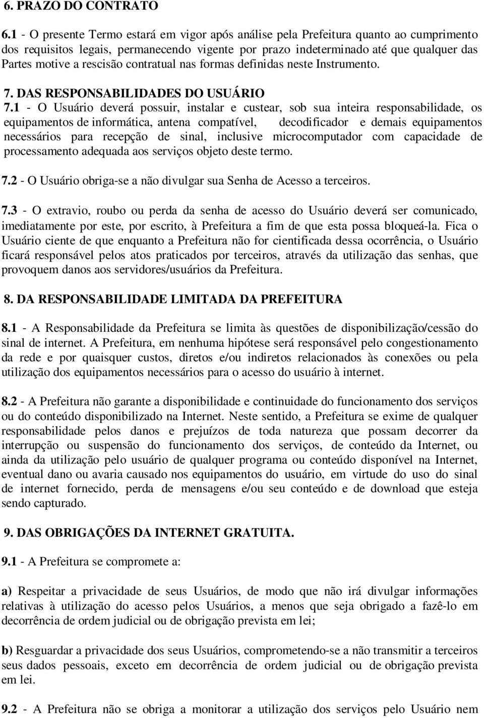 contratual nas formas definidas neste Instrumento. 7. DAS RESPONSABILIDADES DO USUÁRIO 7.