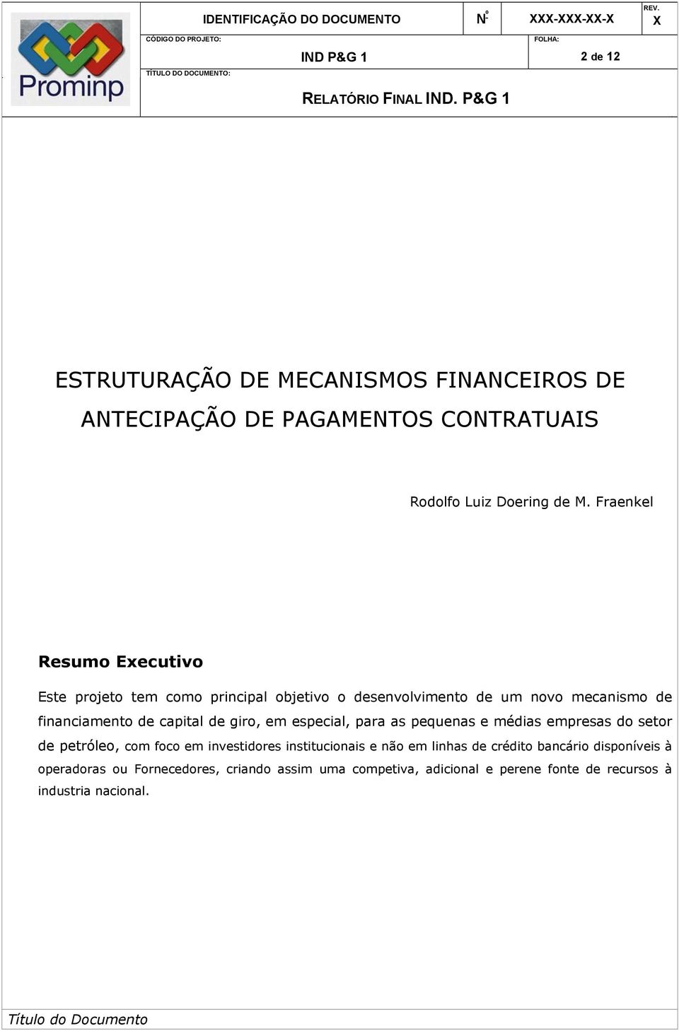 de giro, em especial, para as pequenas e médias empresas do setor de petróleo, com foco em investidores institucionais e não em linhas