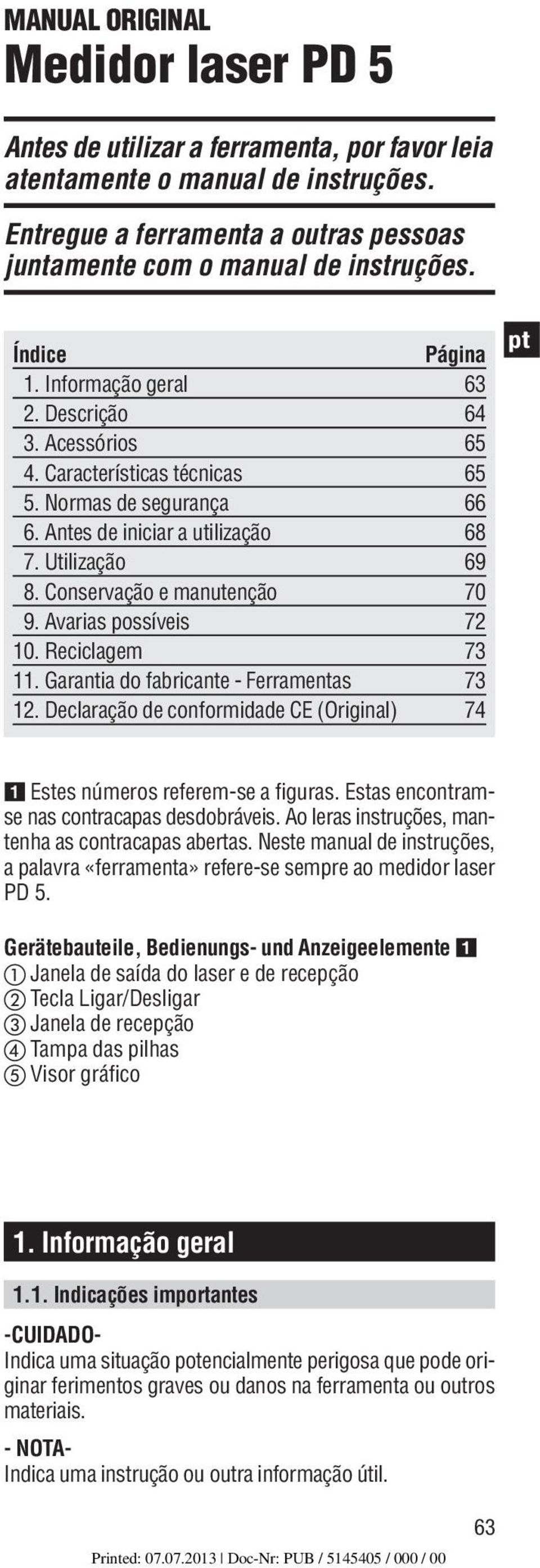 Conservação e manutenção 70 9. Avarias possíveis 72 10. Reciclagem 73 11. Garantia do fabricante - Ferramentas 73 12. Declaração de conformidade CE (Original) 74 Estes números referem-se a figuras.