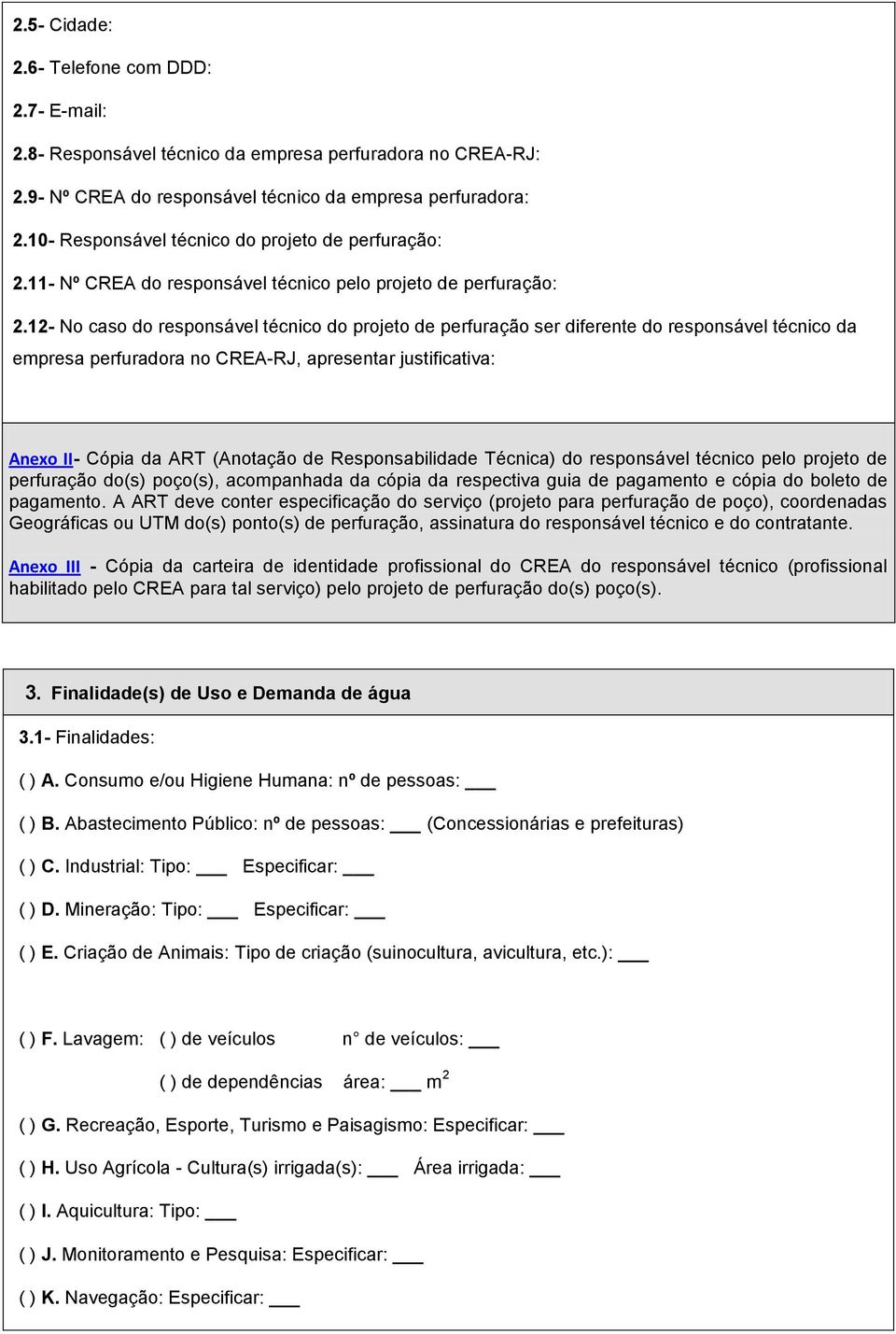 12- No caso do responsável técnico do projeto de perfuração ser diferente do responsável técnico da empresa perfuradora no CREA-RJ, apresentar justificativa: Anexo II- Cópia da ART (Anotação de