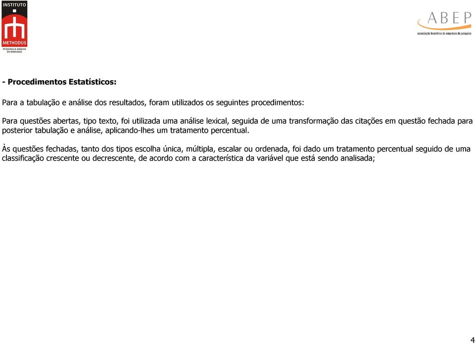 análise, aplicando-lhes um tratamento percentual.