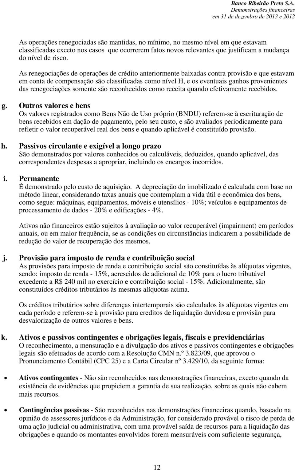 renegociações somente são reconhecidos como receita quando efetivamente recebidos. g.