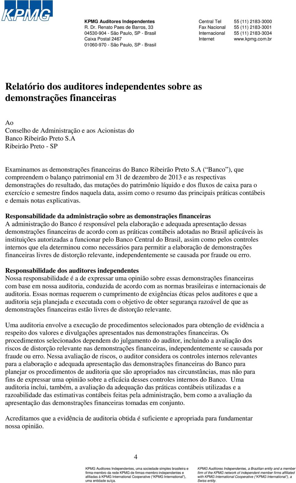 2183-3034 Internet www.kpmg.com.br Relatório dos auditores independentes sobre as demonstrações financeiras Ao Conselho de Administração e aos Acionistas do Banco Ribeirão Preto S.