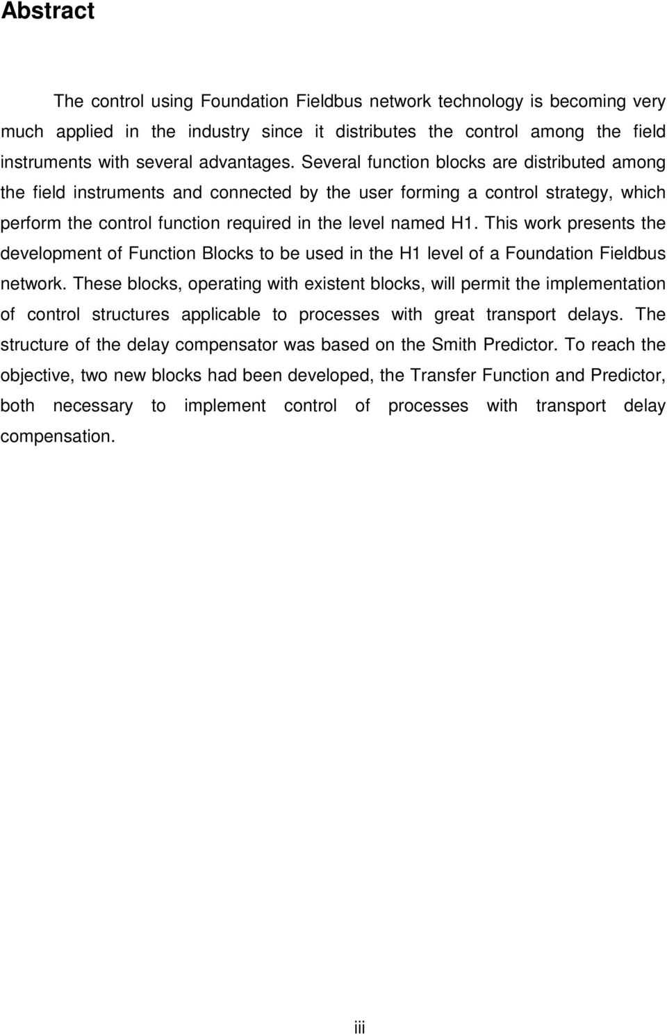 This work presents the development of Function Blocks to be used in the H1 level of a Foundation Fieldbus network.