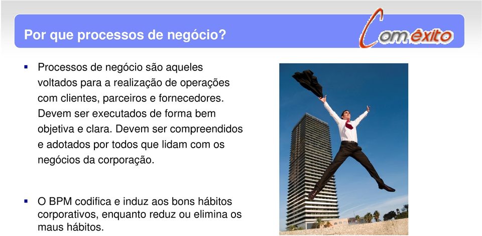 parceiros e fornecedores. Devem ser executados de forma bem objetiva e clara.