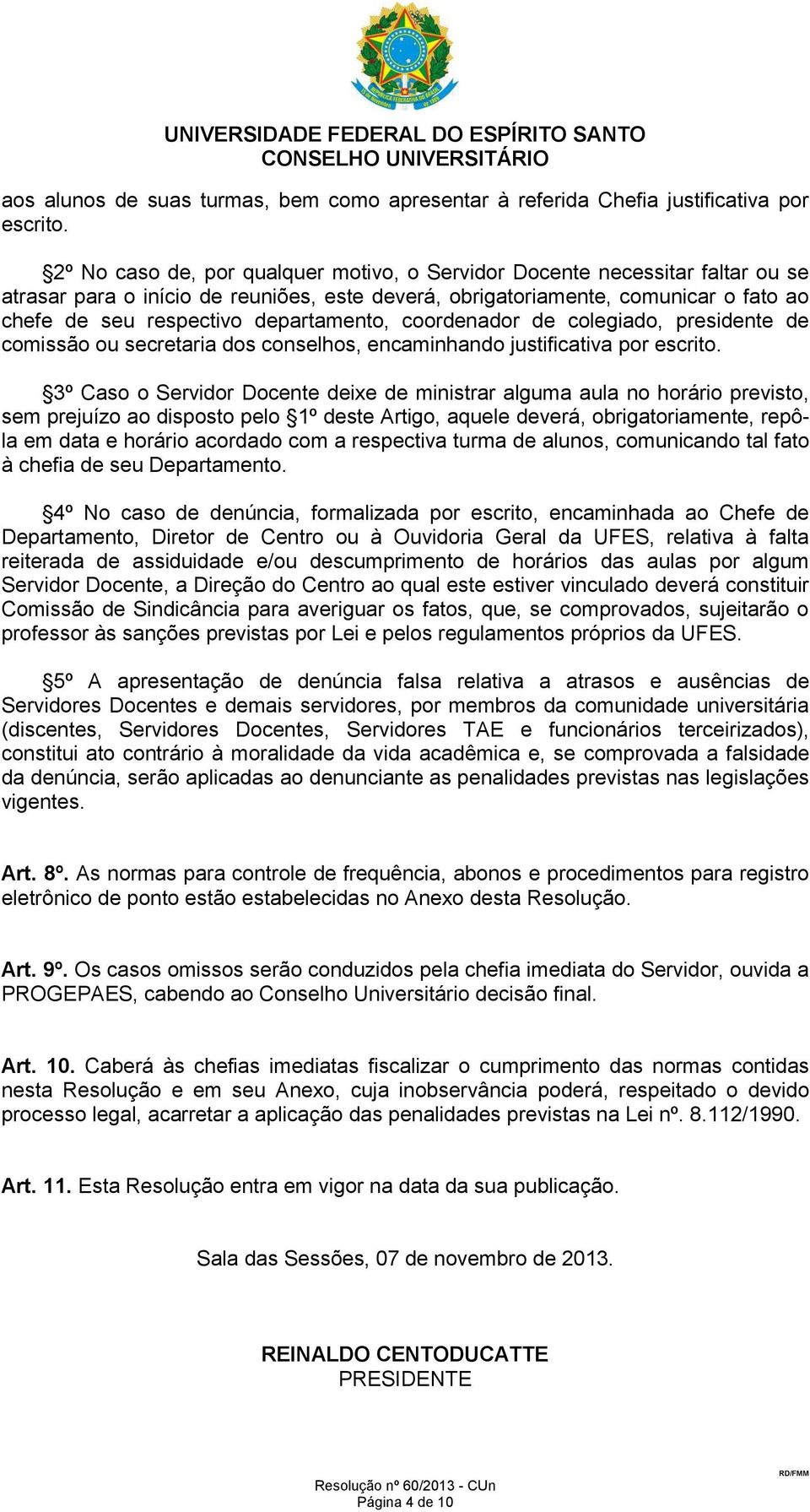 departamento, coordenador de colegiado, presidente de comissão ou secretaria dos conselhos, encaminhando justificativa por escrito.