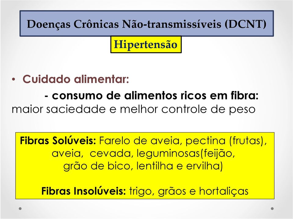 aveia, pectina (frutas), aveia, cevada, leguminosas(feijão, grão de