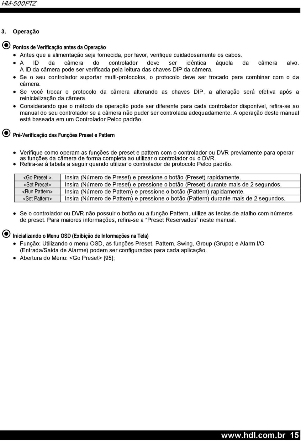 Se o seu controlador suportar multi-protocolos, o protocolo deve ser trocado para combinar com o da câmera.