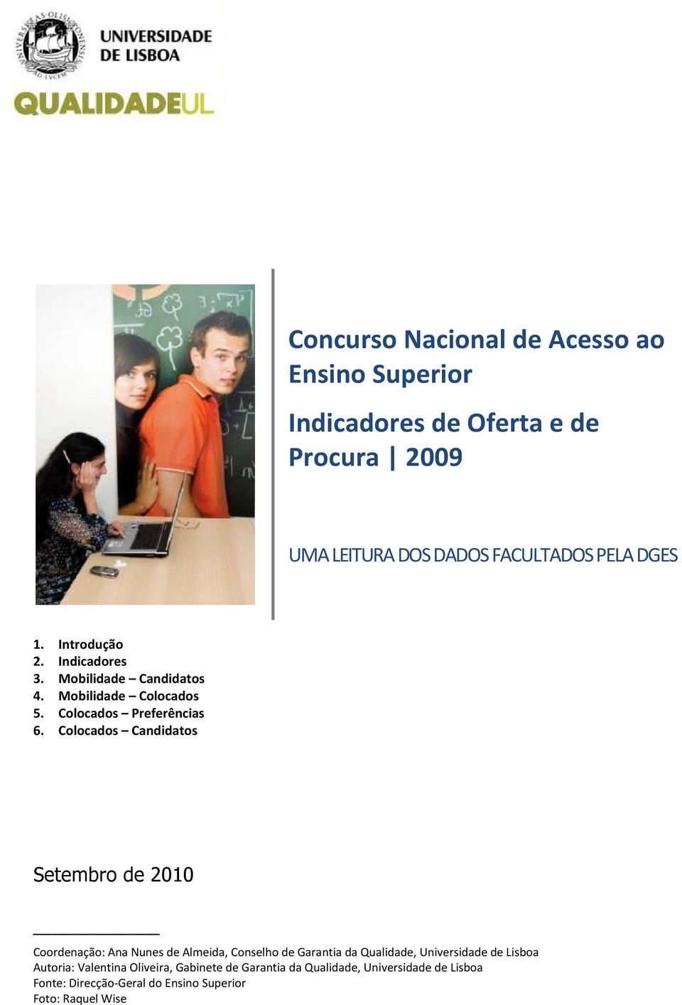 Colocados Candidatos Setembro de 2010 Coordenação: Ana Nunes de Almeida, Conselho de Garantia da Qualidade, Universidade de