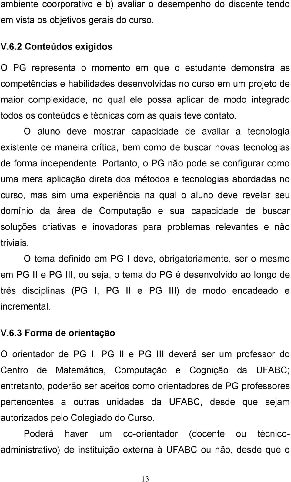 integrado todos os conteúdos e técnicas com as quais teve contato.