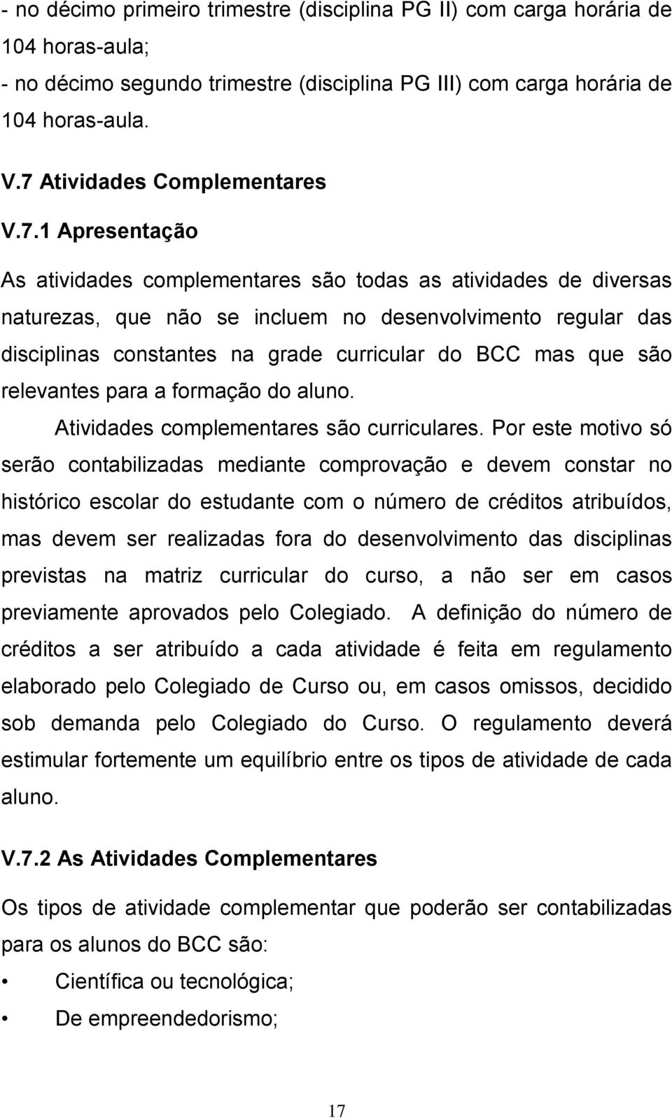 grade curricular do BCC mas que são relevantes para a formação do aluno. Atividades complementares são curriculares.