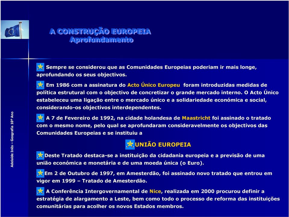 O Acto Único estabeleceu uma ligação entre o mercado único e a solidariedade económica e social, considerando-os objectivos interdependentes.