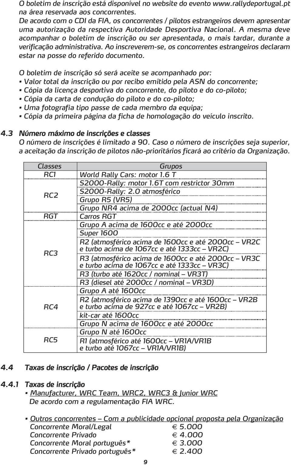 A mesma deve acompanhar o boletim de inscrição ou ser apresentada, o mais tardar, durante a verificação administrativa.