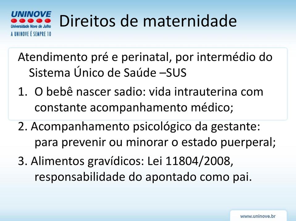 O bebê nascer sadio: vida intrauterina com constante acompanhamento médico; 2.