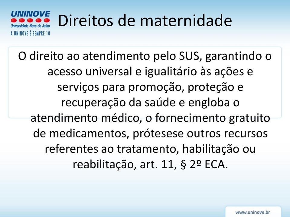 saúde e engloba o atendimento médico, o fornecimento gratuito de medicamentos,