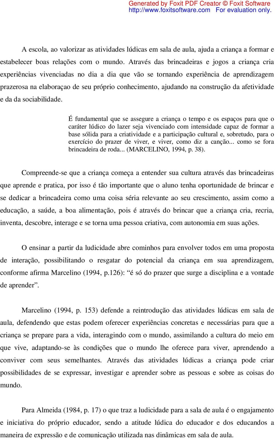 construção da afetividade e da da sociabilidade.