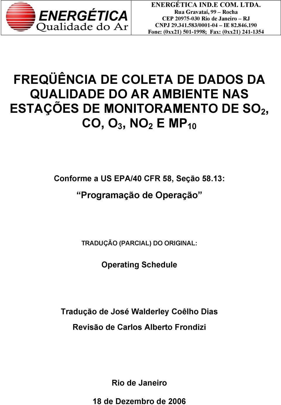 MONITORAMENTO DE SO 2, CO, O 3, NO 2 E MP 10 Conforme a US EPA/40 CFR 58, Seção 58.