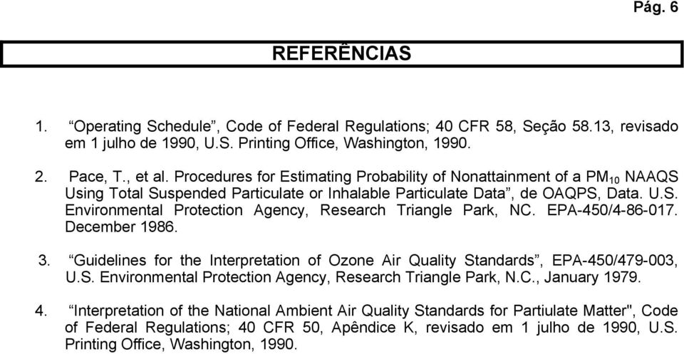 EPA-450/4-86-017. December 1986. 3. Guidelines for the Interpretation of Ozone Air Quality Standards, EPA-450/479-003, U.S. Environmental Protection Agency, Research Triangle Park, N.C., January 1979.