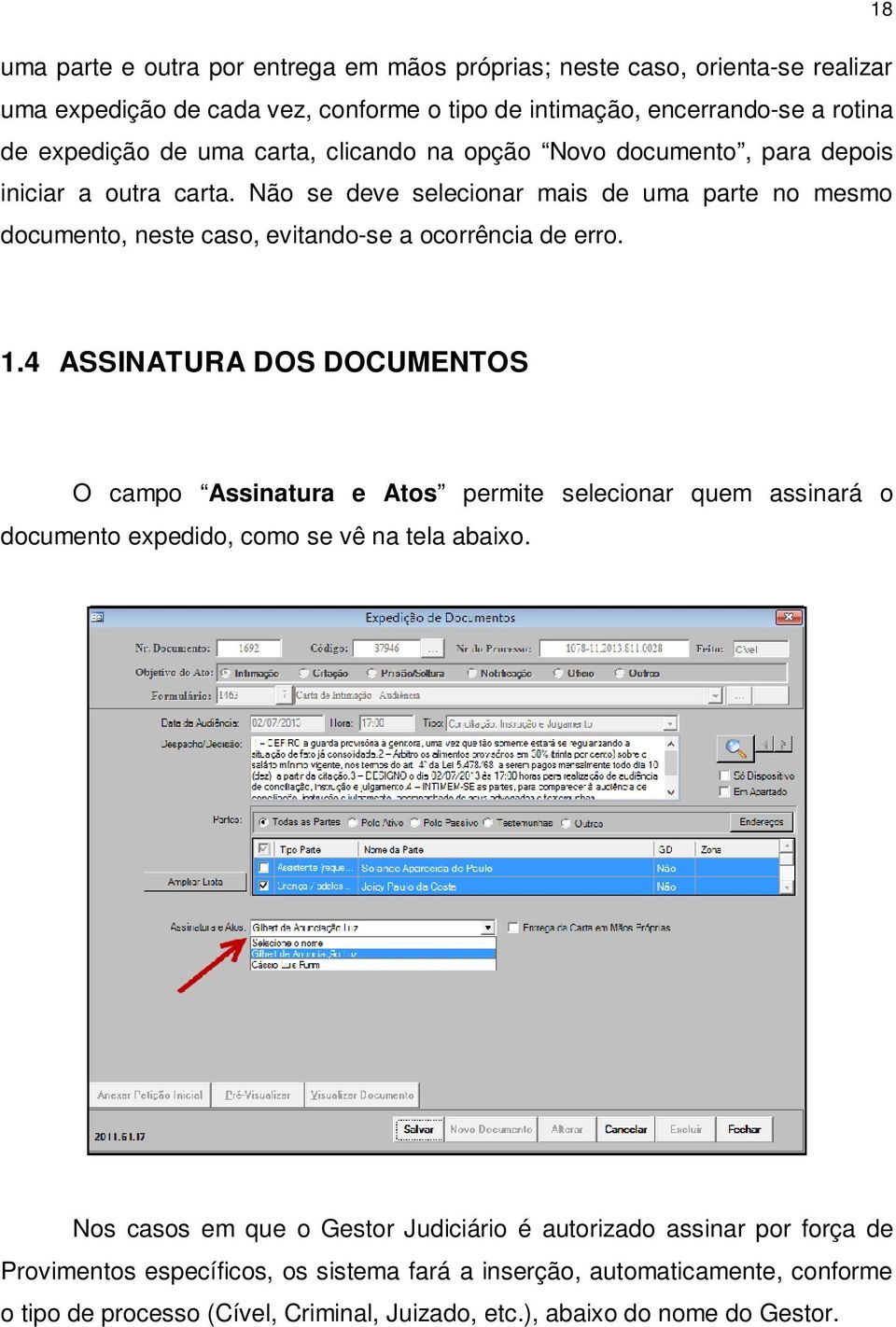 1.4 ASSINATURA DOS DOCUMENTOS O campo Assinatura e Atos permite selecionar quem assinará o documento expedido, como se vê na tela abaixo.