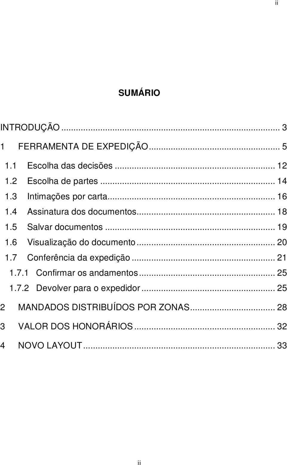 6 Visualização do documento... 20 1.7 Conferência da expedição... 21 1.7.1 Confirmar os andamentos... 25 1.7.2 Devolver para o expedidor.