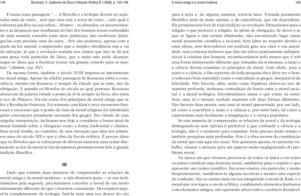 .. os absurdos, os inconvenientes e as desgraças que resultaram do fato dos homens terem confundido de uma maneira estranha estas duas potências; não souberam distingui-las com precisão uma da outra.