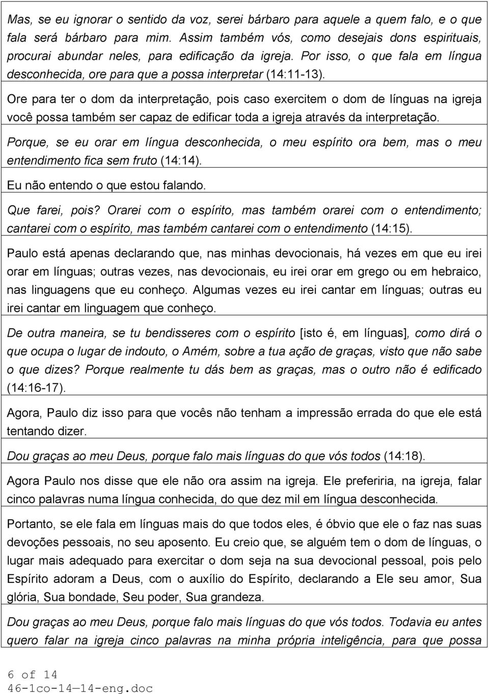 Ore para ter o dom da interpretação, pois caso exercitem o dom de línguas na igreja você possa também ser capaz de edificar toda a igreja através da interpretação.