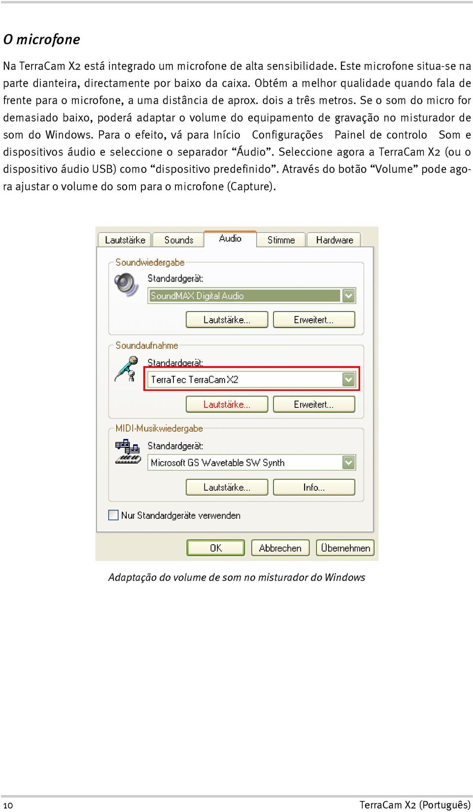 Se o som do micro for demasiado baixo, poderá adaptar o volume do equipamento de gravação no misturador de som do Windows.