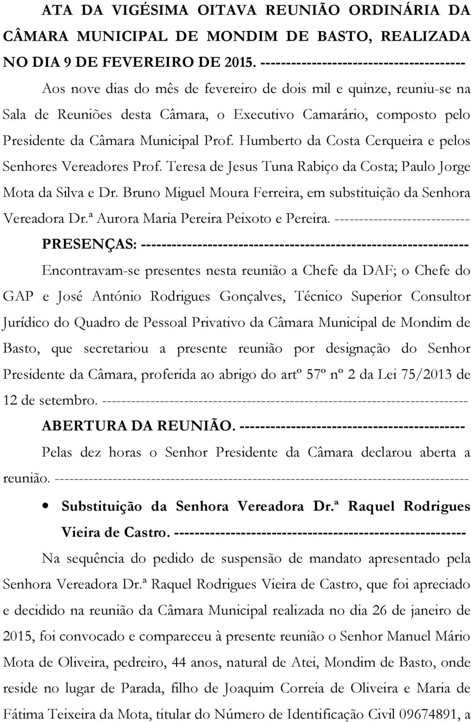 Municipal Prof. Humberto da Costa Cerqueira e pelos Senhores Vereadores Prof. Teresa de Jesus Tuna Rabiço da Costa; Paulo Jorge Mota da Silva e Dr.