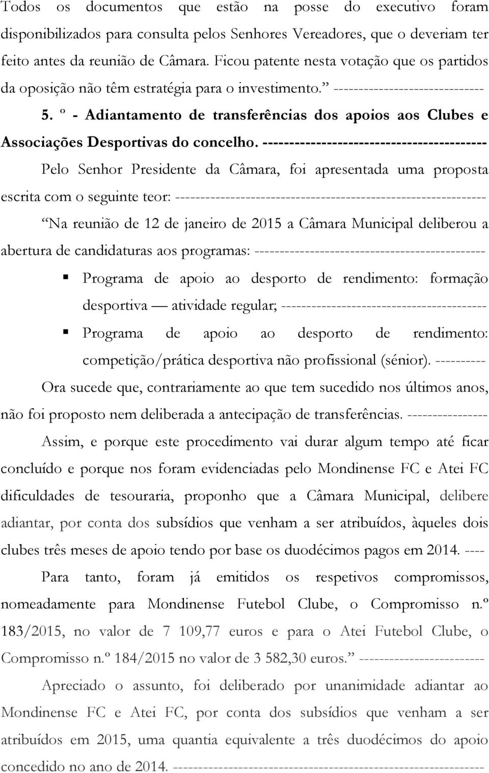 º - Adiantamento de transferências dos apoios aos Clubes e Associações Desportivas do concelho.