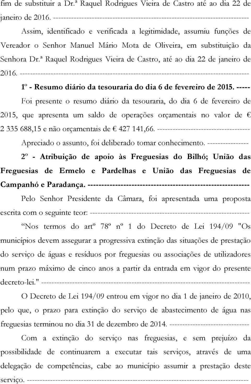 substituição da Senhora Dr.ª Raquel Rodrigues Vieira de Castro, até ao dia 22 de janeiro de 2016.