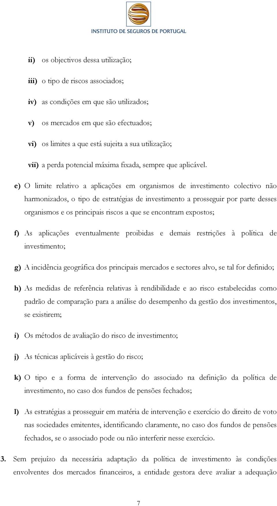 e) O limite relativo a aplicações em organismos de investimento colectivo não harmonizados, o tipo de estratégias de investimento a prosseguir por parte desses organismos e os principais riscos a que