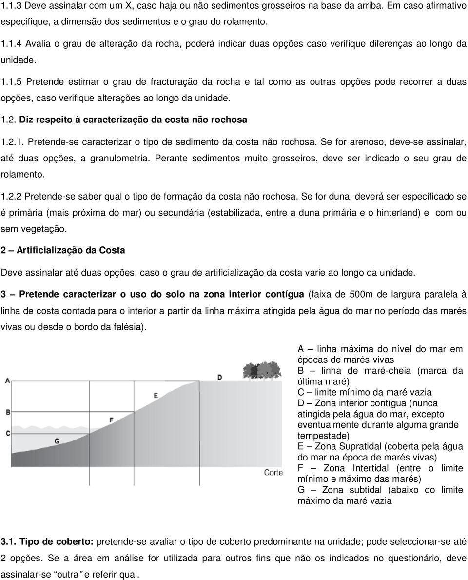 Diz respeito à caracterização da costa não rochosa 1.2.1. Pretende-se caracterizar o tipo de sedimento da costa não rochosa. Se for arenoso, deve-se assinalar, até duas opções, a granulometria.