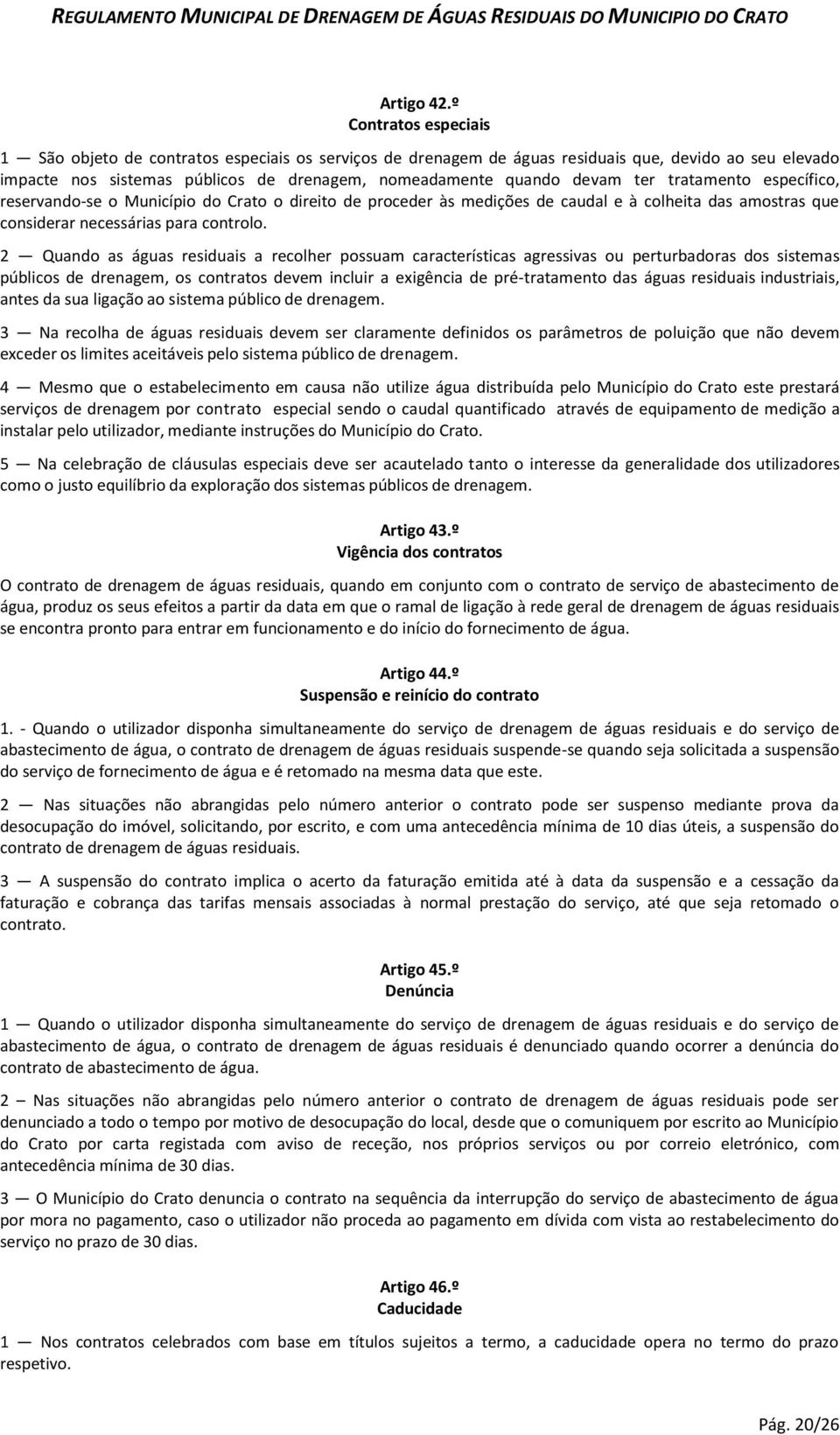 ter tratamento específico, reservando-se o Município do Crato o direito de proceder às medições de caudal e à colheita das amostras que considerar necessárias para controlo.