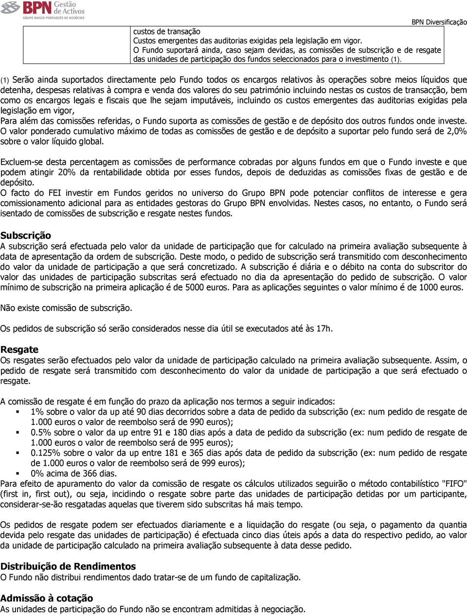 (1) Serão ainda suportados directamente pelo Fundo todos os encargos relativos às operações sobre meios líquidos que detenha, despesas relativas à compra e venda dos valores do seu património