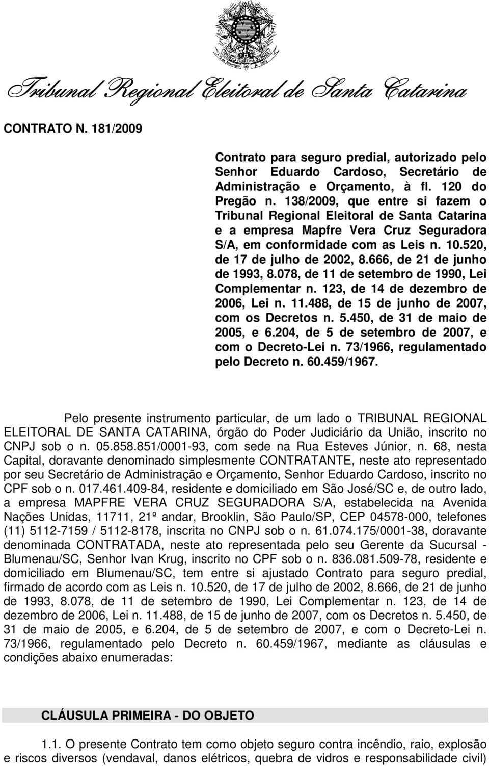 666, de 21 de junho de 1993, 8.078, de 11 de setembro de 1990, Lei Complementar n. 123, de 14 de dezembro de 2006, Lei n. 11.488, de 15 de junho de 2007, com os Decretos n. 5.