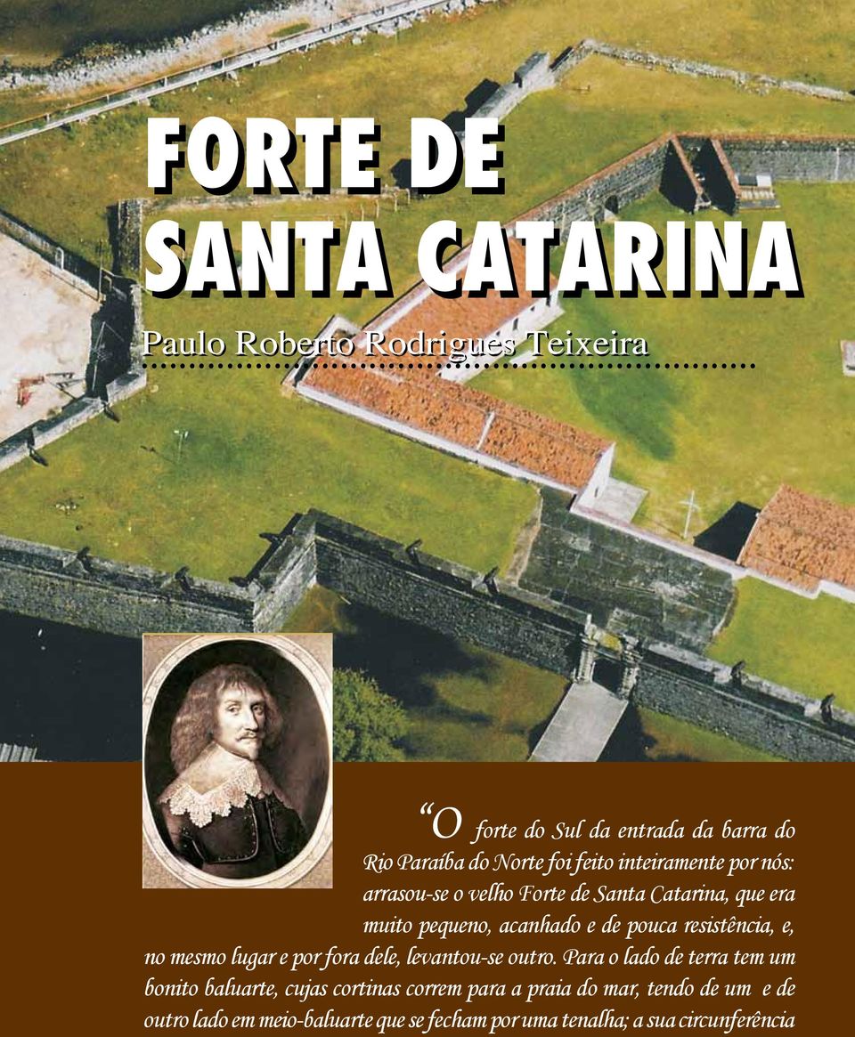 nós: arrasou-se o velho Forte de Santa Catarina, que era muito pequeno, acanhado e de pouca resistência, e, no mesmo lugar