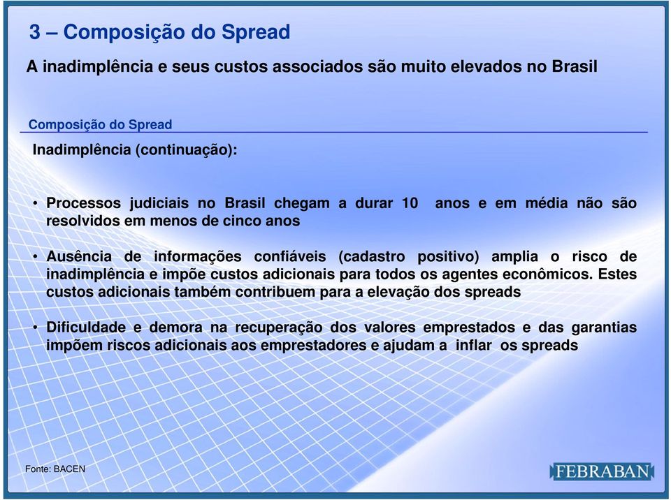 amplia o risco de inadimplência e impõe custos adicionais para todos os agentes econômicos.