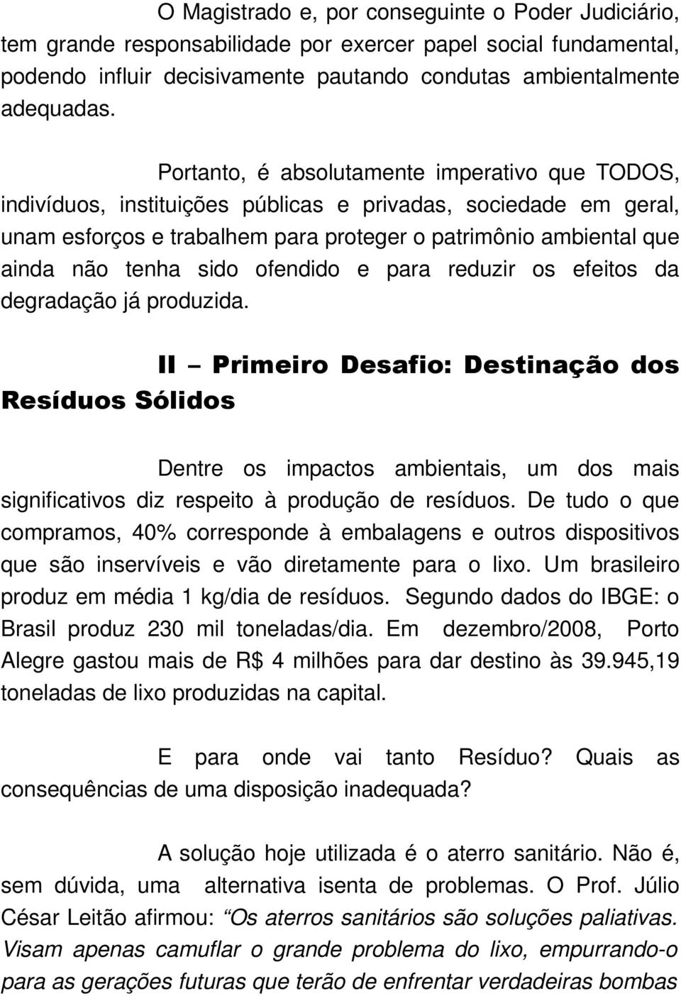 sido ofendido e para reduzir os efeitos da degradação já produzida.