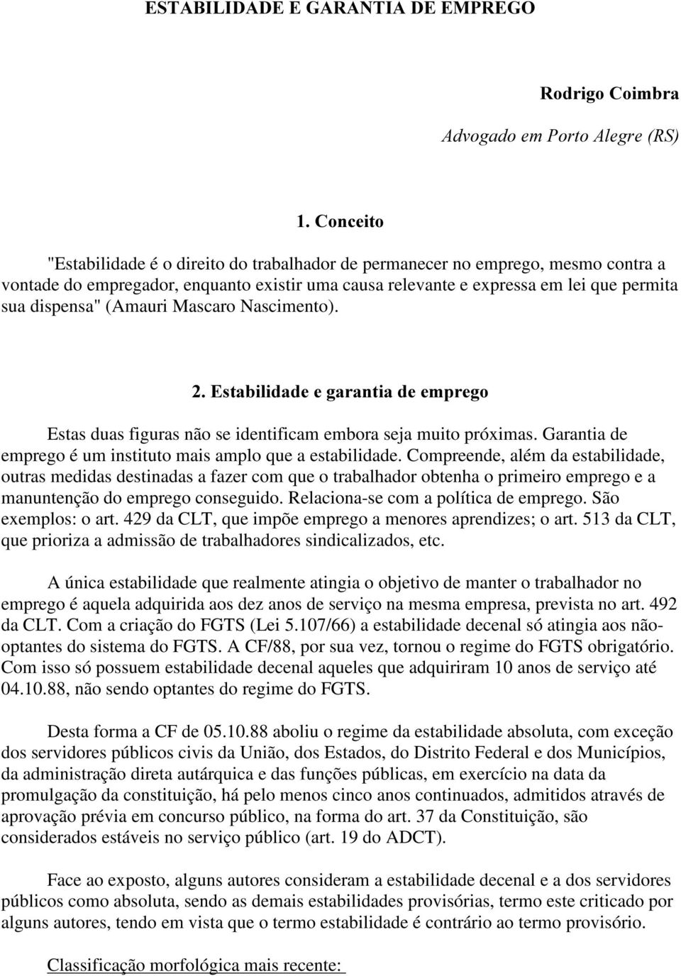 Garantia de emprego é um instituto mais amplo que a estabilidade.