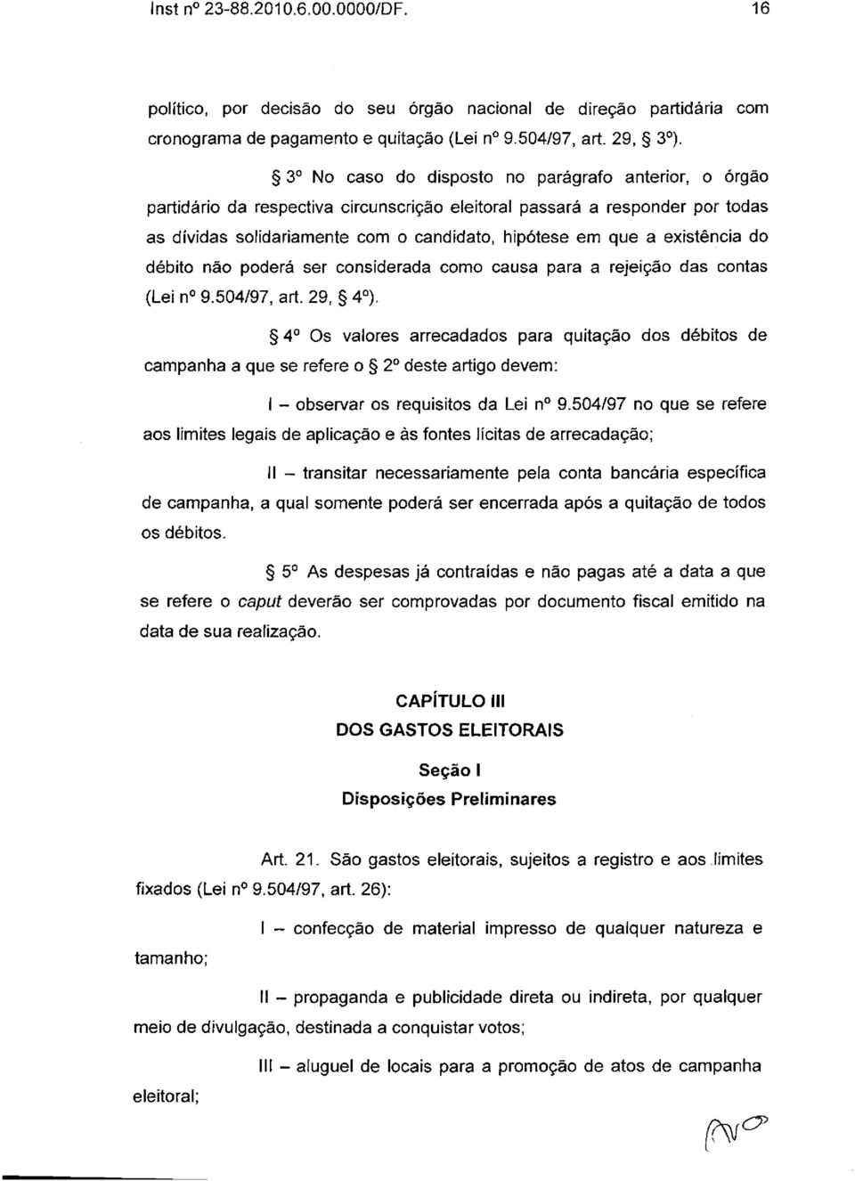 existência do débito não poderá ser considerada como causa para a rejeição das contas (Lei n 9.504/97, art. 29, 4 o ).