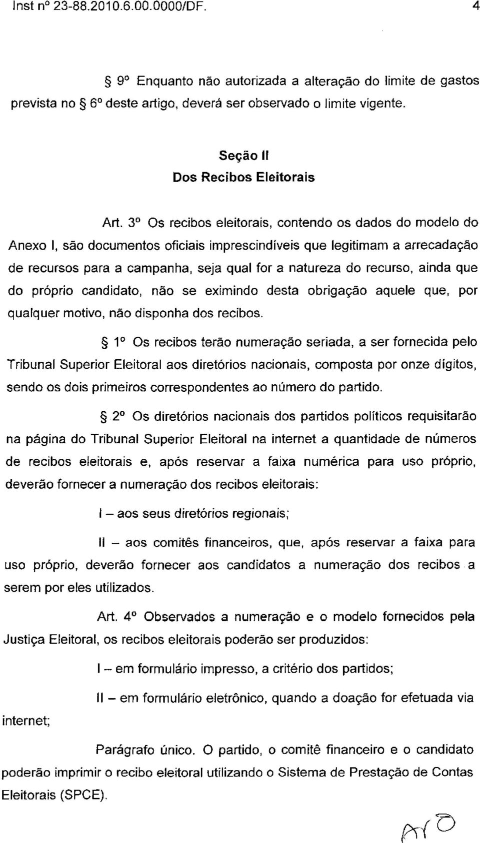 recurso, ainda que do próprio candidato, não se eximindo desta obrigação aquele que, por qualquer motivo, não disponha dos recibos.